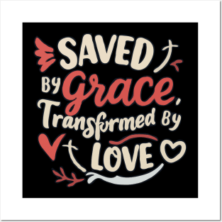 Saved by Grace - Transformed By Love Posters and Art